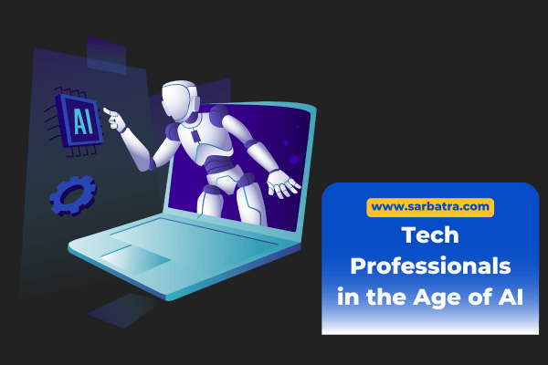 The Role of Tech Professionals in the Era of AI