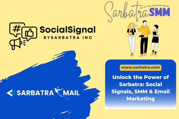 Unlock the Power of Sarbatra’s Ecosystem: Social Signals, SMM, and Email Marketing